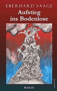 Aufstieg ins Bodenlose - Eberhard Saage - E-Book