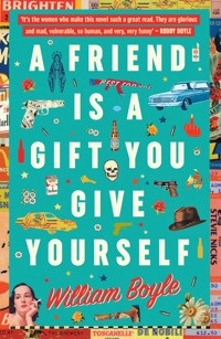 A Friend is a Gift you Give Yourself - William Boyle - E-Book