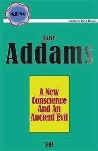 A New Conscience And An Ancient Evil - Jane Addams - E-Book