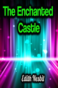 The Enchanted Castle - Edith Nesbit - E-Book