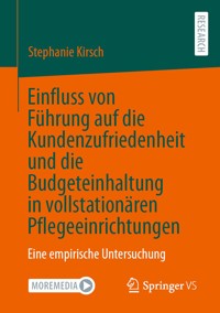 Einfluss von Führung auf die Kundenzufriedenheit und die Budgeteinhaltung in vollstationären Pflegeeinrichtungen - Stephanie Kirsch - E-Book