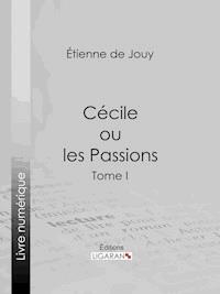 Cécile ou les Passions - Étienne de Jouy - E-Book