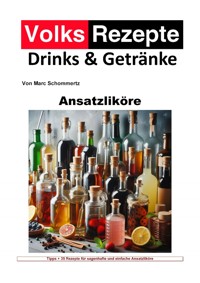 Volksrezepte Drinks und Getränke - Ansatzliköre - Marc Schommertz - E-Book