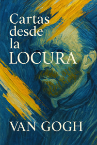 Cartas desde la locura - Vincent van Gogh - E-Book
