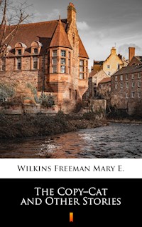 The Copy–Cat and Other Stories - Mary E. Wilkins Freeman - E-Book
