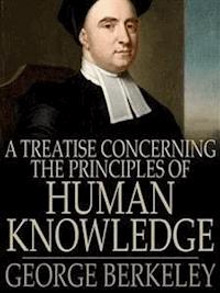 A Treatise Concerning the Principles of Human Knowledge - George Berkeley - E-Book