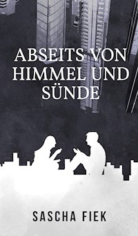 Abseits von Himmel und Sünde - Sascha Fiek - E-Book