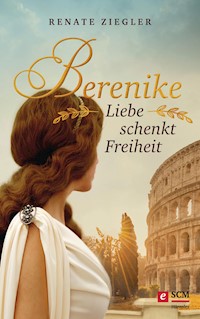 Berenike – Liebe schenkt Freiheit - Renate Ziegler - E-Book