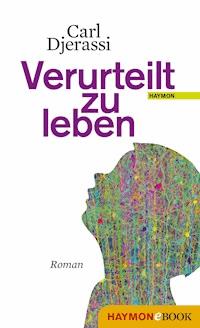 Verurteilt zu leben - Carl Djerassi - E-Book