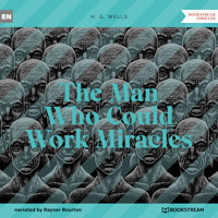 The Man Who Could Work Miracles (Unabridged) - H G Wells - Hörbuch