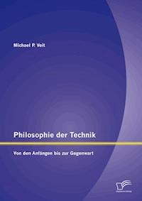 Philosophie der Technik: Von den Anfängen bis zur Gegenwart - Michael P. Veit - E-Book