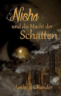 Nisha und die Macht der Schatten - Ambros Chander - E-Book