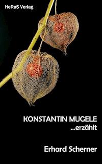 Konstantin Mugele erzählt - Erhard Scherner - E-Book