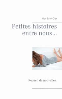 Petites histoires entre nous... - Wen Saint-Clar - E-Book