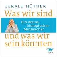 Was wir sind und was wir sein könnten - Gerald Hüther - E-Book + Hörbuch