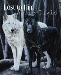 Lost to Him - Abbie Davis - E-Book