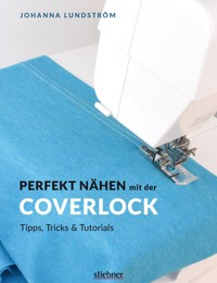 Perfekt Nähen mit der Coverlock - Johanna Lundström - E-Book