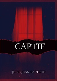 Captive - Captif - Julie Jean-Baptiste - E-Book