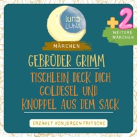 Gebrüder Grimm: Tischlein deck dich, Goldesel und Knüppel aus dem Sack plus zwei weitere Märchen - Gebrüder Grimm - Hörbuch