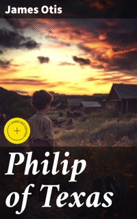 Philip of Texas - James Otis - E-Book