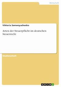 Arten der Steuerpflicht im deutschen Steuerrecht - Viktoria Semenyuchenko - kostenlos E-Book