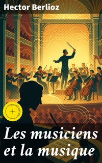Les musiciens et la musique - Hector Berlioz - E-Book