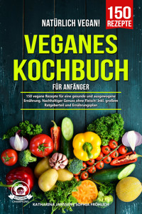 Natürlich Vegan! – Veganes Kochbuch für Anfänger - Katharina Janssen - E-Book