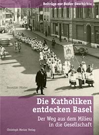 Die Katholiken entdecken Basel - Benedikt Pfister - E-Book