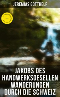 Jakobs des Handwerksgesellen Wanderungen durch die Schweiz - Jeremias Gotthelf - E-Book