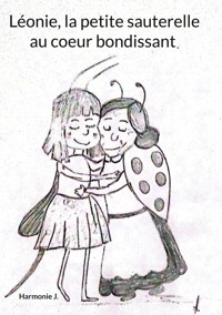 Léonie, la petite sauterelle au coeur bondissant - Harmonie J. - E-Book