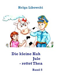 Die kleine Kuh Jule - rettet Thea - Helga Libowski - E-Book