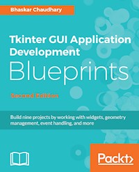 Tkinter GUI Application Development Blueprints, Second Edition - Bhaskar Chaudhary - E-Book
