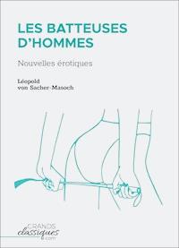 Les Batteuses d'hommes - Leopold von Sacher-Masoch - E-Book
