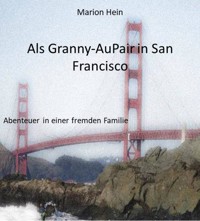 Als Granny-AuPair in San Francisco - Marion Hein - E-Book
