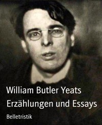 Erzählungen und Essays - William Butler Yeats - E-Book