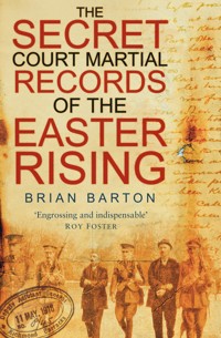 The Secret Court Martial Records of the Easter Rising - Brian Barton - E-Book