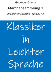 Märchensammlung 1: In Leichter Sprache - Niveau A1 - Gebrüder Grimm - E-Book