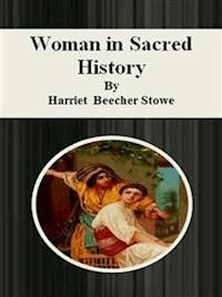Woman in Sacred History - Harriet Beecher-Stowe - E-Book