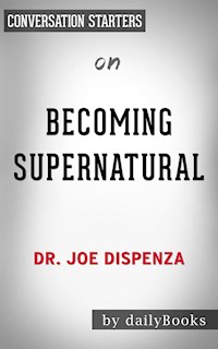 Becoming Supernatural: by Dr. Joe Dispenza | Conversation Starters - Daily Books - E-Book