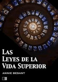 Las Leyes de la Vida Superior - Annie Besant - E-Book