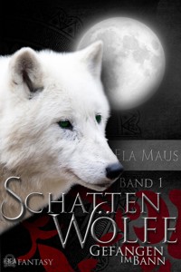 Schattenwölfe I - Ela Maus - E-Book