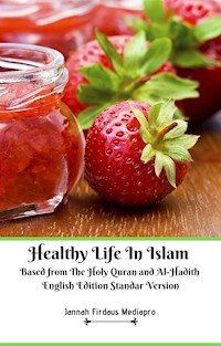 Healthy Life In Islam Based from The Holy Quran and Al-Hadith English Edition Standar Version - Jannah Firdaus Mediapro - E-Book