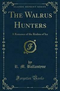 The Walrus Hunters - R. M. Ballantyne - E-Book