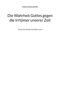 Die Wahrheit Gottes gegen die Irrtümer unserer Zeit - Andreas Kleinschmidt - E-Book