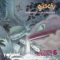 Güschi Ärdkristall & Stärnestoub, Hörspiel, Vol. 6 - Roland Zoss - Hörbuch