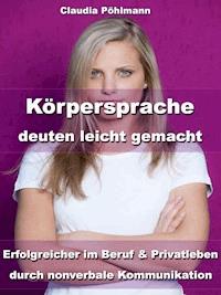Körpersprache deuten leicht gemacht - Claudia Pöhlmann - E-Book