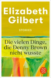 Die vielen Dinge, die Denny Brown nicht wusste - Elizabeth Gilbert - E-Book