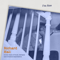 I'm Fine - A true Story of trust, betrayal and criminal exploitation. (unabridged) - Richard Hall - Hörbuch