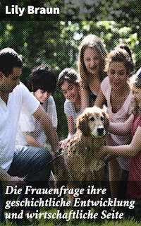 Die Frauenfrage ihre geschichtliche Entwicklung und wirtschaftliche Seite - Lily Braun - E-Book