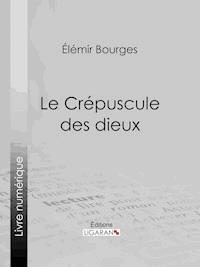 Le Crépuscule des dieux - Elémir Bourges - E-Book